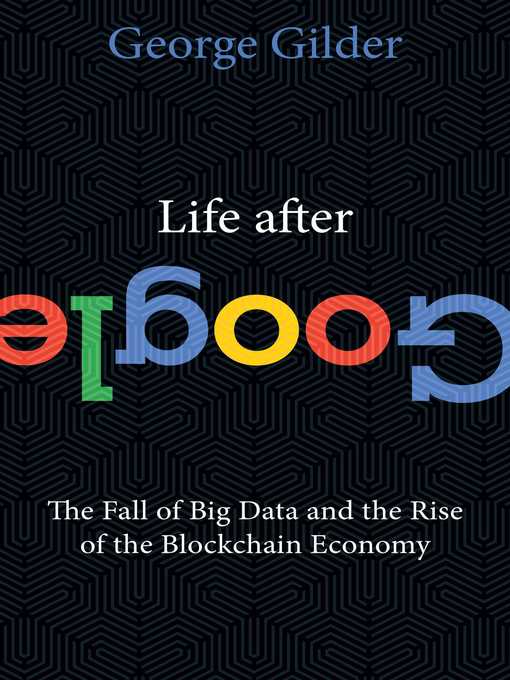 Title details for Life After Google by George Gilder - Wait list
